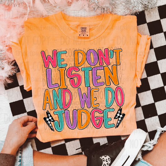 We Don't Listen And We Do Judge