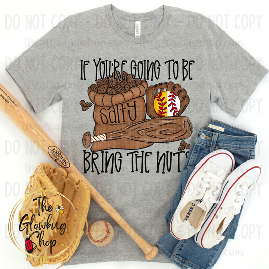 If You're Going To Be Salty, Bring The Nuts (baseball and softball)