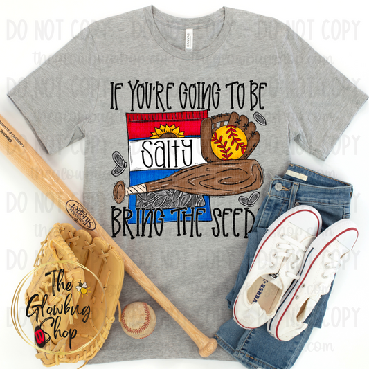 If You're Going To Be Salty, Bring The Seeds (softball)