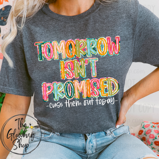 Tomorrow Isn’t Promised…cuss them out today (white ink)