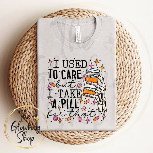 I Used To Care But I Take A Pill