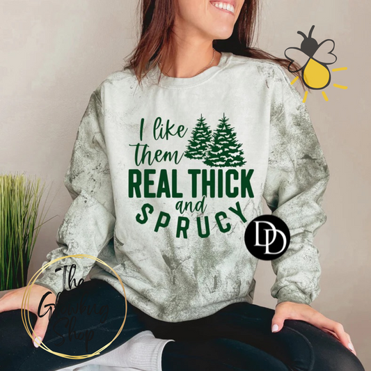 I Like Them Real Thick And Spruce