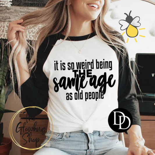 It's So Weird Being The Same Age As Old People