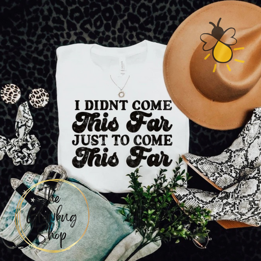 I Didn't Come This Far