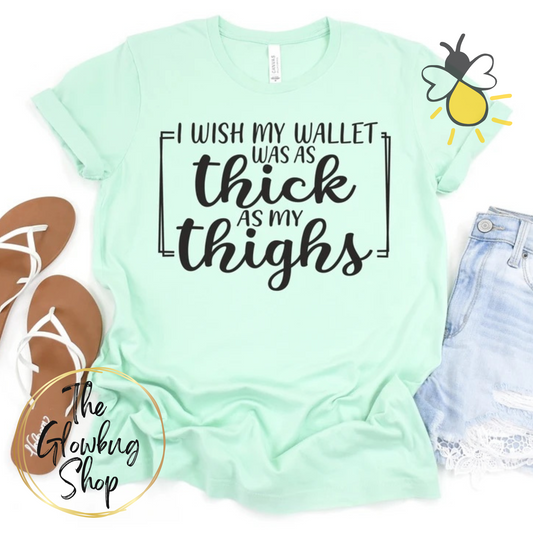 I Wish My Wallet Was As Thick As My Thighs (black lettering)
