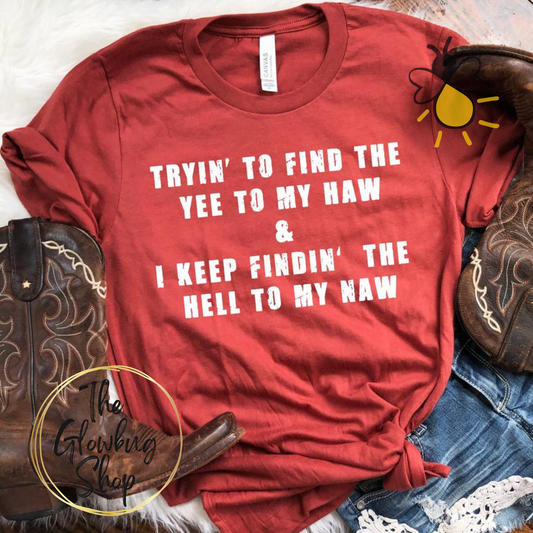 Tryin' To Find The Yee To My Haw (white ink)