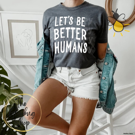 Let's Be Better Humans (white ink)