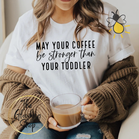 May Your Coffee Be Stronger Than Your Toddler