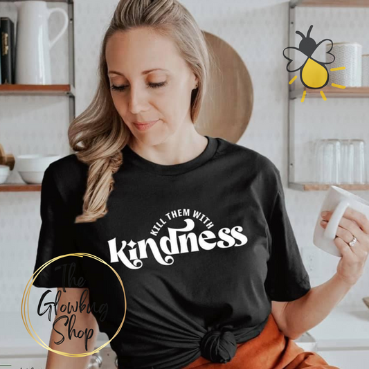 Kill Them With Kindness (white ink)