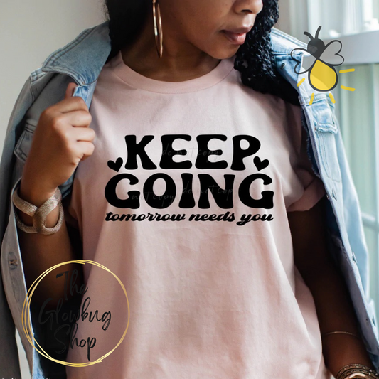 Keep Going...Tomorrow Needs You