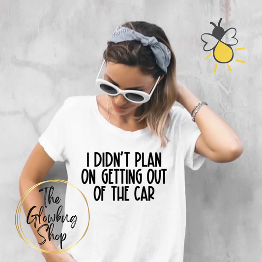 I Didn't Plan On Getting Out Of The Car