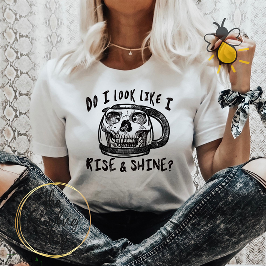 Do I Look Like I Rise And Shine