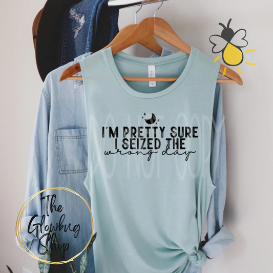 I'm Pretty Sure I Seized The Wrong Day