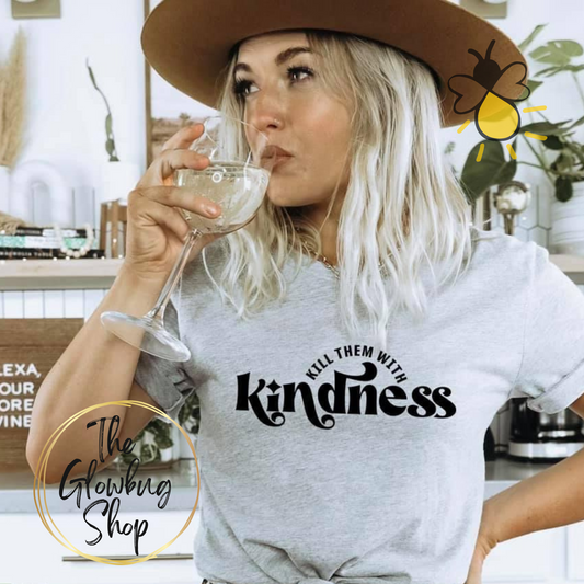 Kill Them With Kindness (black ink)